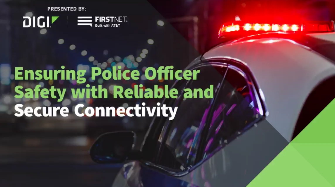 Ensuring Police Officer Safety with Reliable and Secure Connectivity