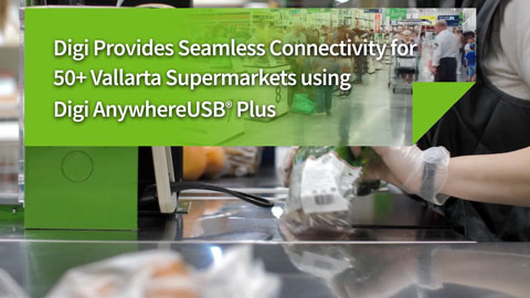Vallarta Supermarkets 利用 Digi AnywhereUSB Plus 快速解决停电问题
