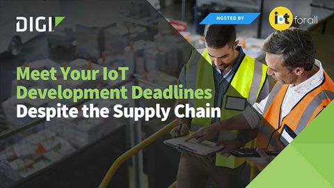 Meet Your IoT Development Deadlines Despite the Supply Chain