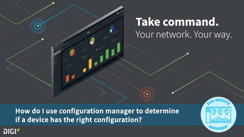 Digi Remote Manager 101: Using the Configuration Manager