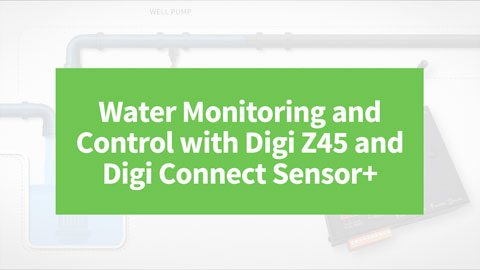 利用 Digi Z45 和 Digi Connect 传感器+进行水监测和控制