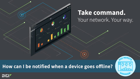 Digi Remote Manager 101: Get Notified When a Device Goes Offline