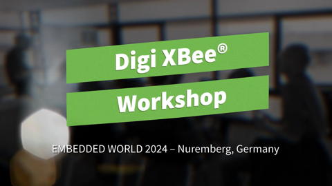 走进 Digi XBee® 研讨会：2024 年嵌入式世界大会回顾！