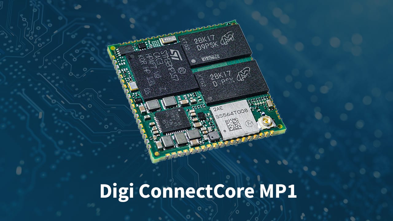 新型Digi ConnectCore MP1 系列系统级模块扩展了 Digi 针对医疗、运输和工业领域的IoT 解决方案 | Digi ...